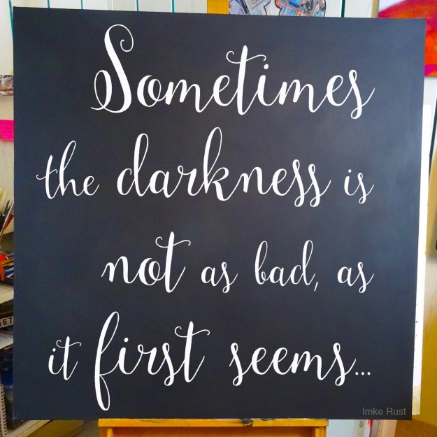 Sometimes the darkness is not as bad, as it first seems...